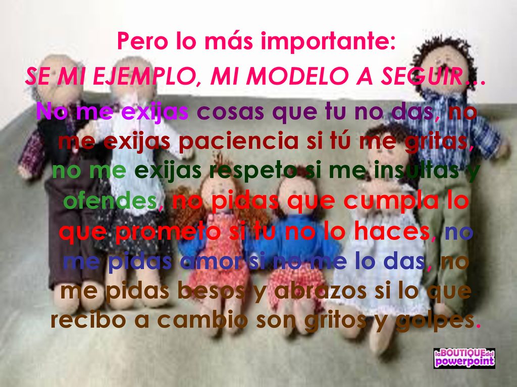 Pero lo más importante: SE MI EJEMPLO, MI MODELO A SEGUIR…