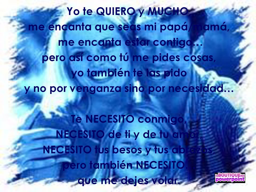 me encanta que seas mi papá/mamá, me encanta estar contigo…
