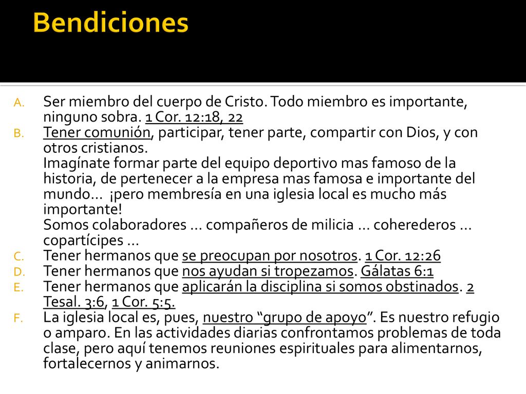 Bendiciones Ser miembro del cuerpo de Cristo. Todo miembro es importante, ninguno sobra. 1 Cor. 12:18, 22.