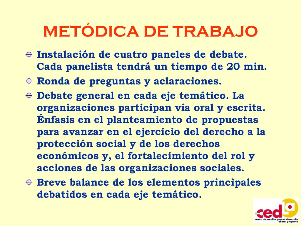 METÓDICA DE TRABAJO Instalación de cuatro paneles de debate. Cada panelista tendrá un tiempo de 20 min.