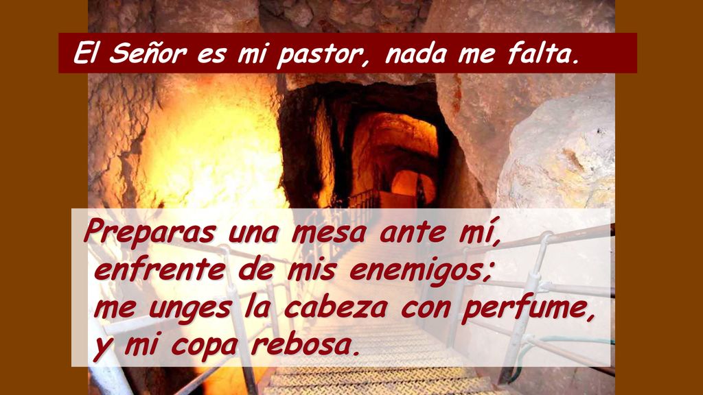 y mi copa rebosa. El Señor es mi pastor, nada me falta.