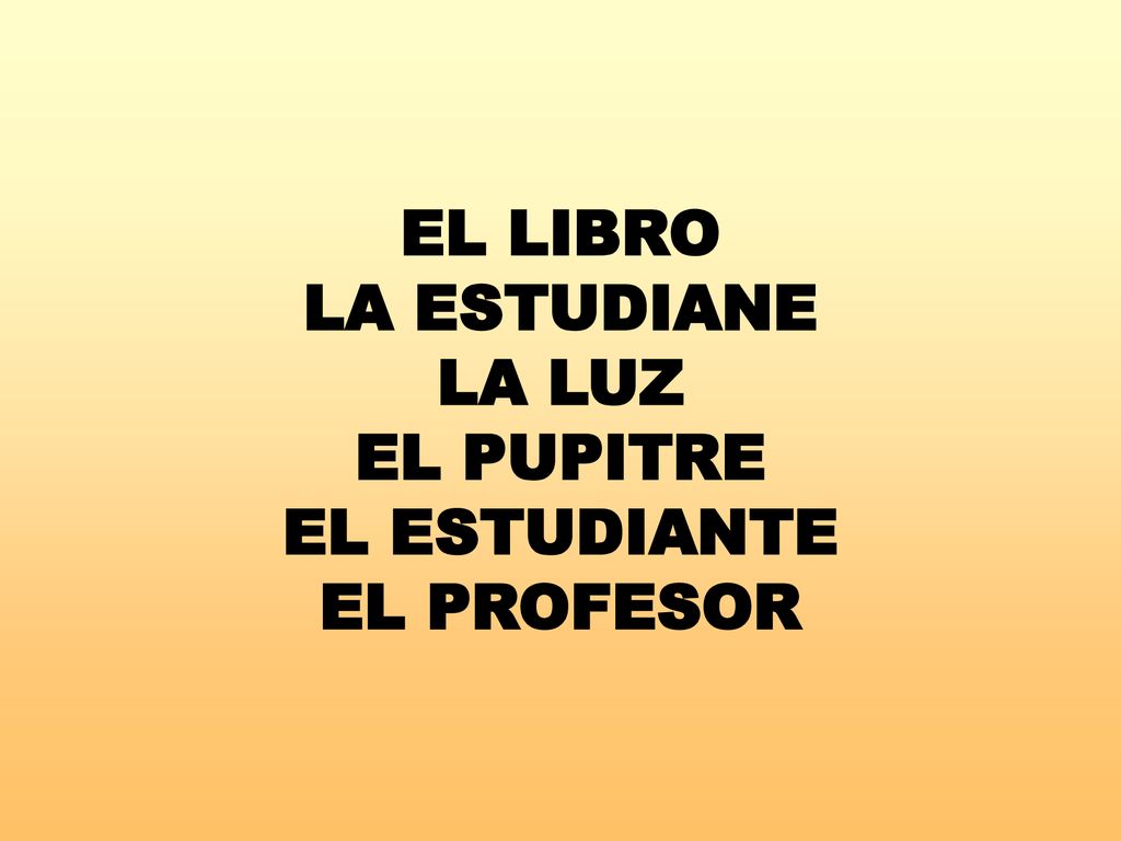 EL LIBRO LA ESTUDIANE LA LUZ EL PUPITRE EL ESTUDIANTE EL PROFESOR
