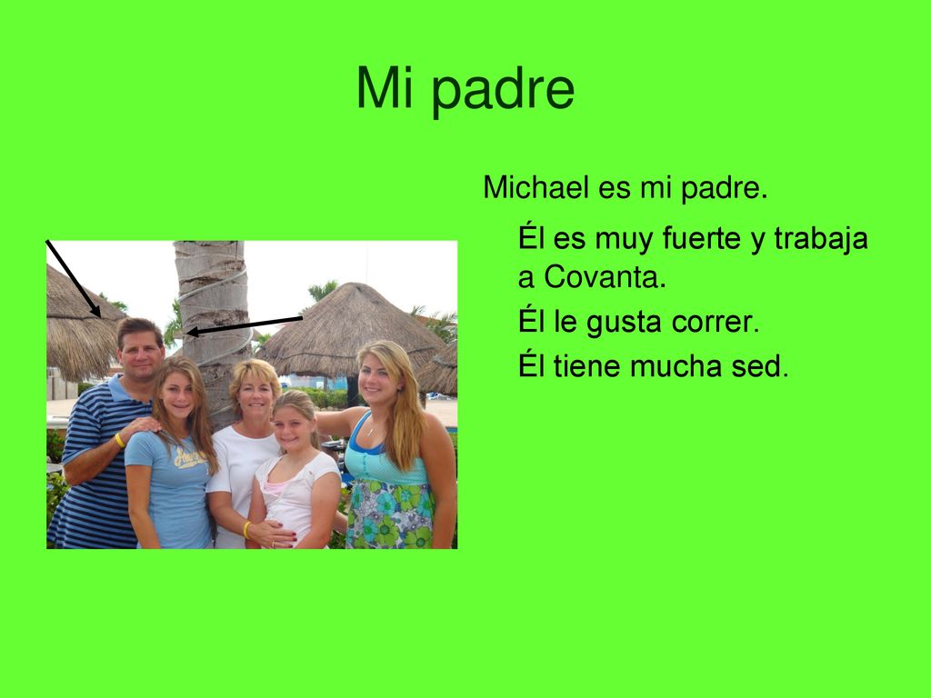 Mi padre Él es muy fuerte y trabaja a Covanta. Michael es mi padre.