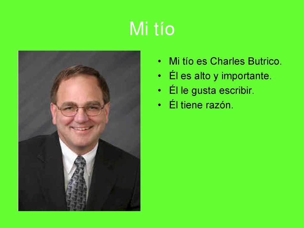Mi t ío Mi tío es Charles Butrico. Él es alto y importante.