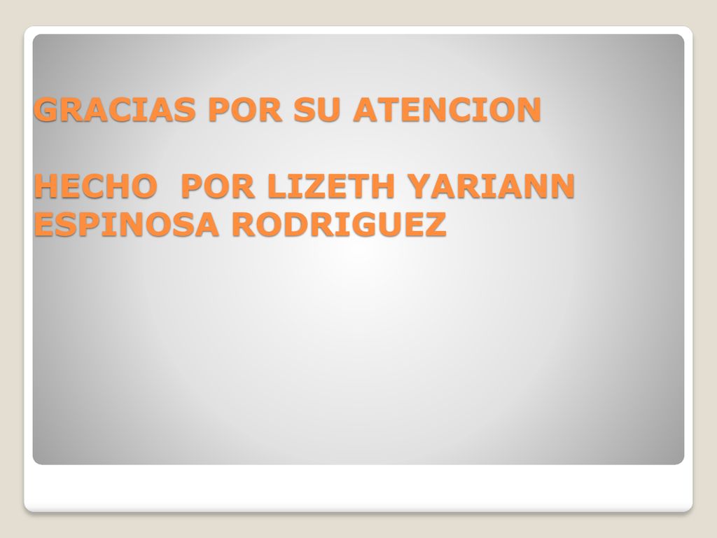 GRACIAS POR SU ATENCION HECHO POR LIZETH YARIANN ESPINOSA RODRIGUEZ
