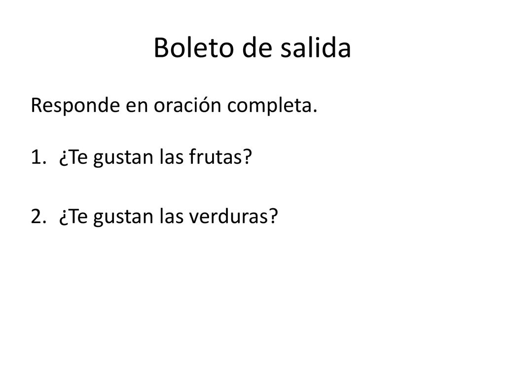 Boleto de salida Responde en oración completa. ¿Te gustan las frutas