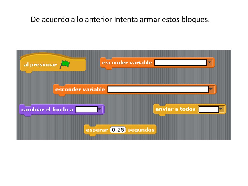 De acuerdo a lo anterior Intenta armar estos bloques.