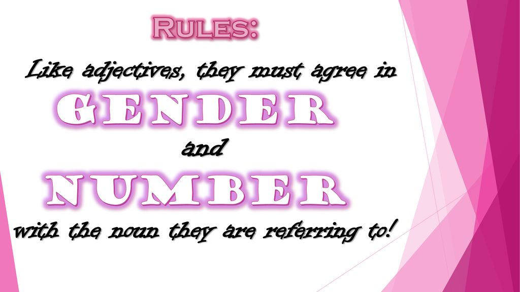 gender NUMBER and Rules: Like adjectives, they must agree in
