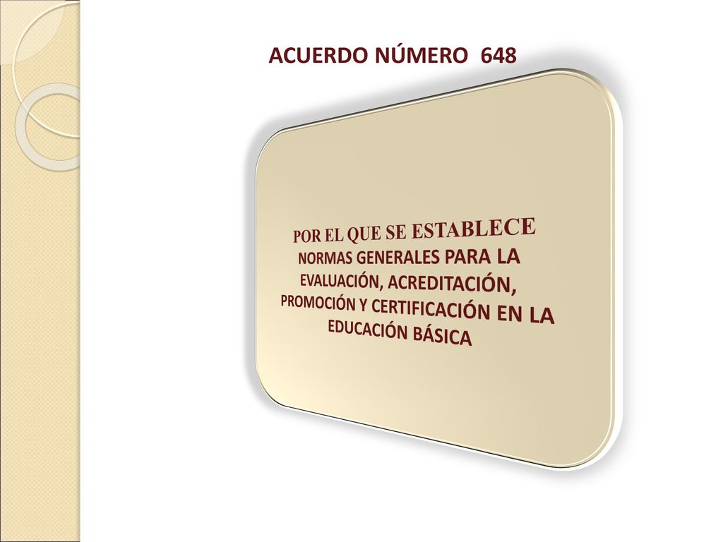 ACUERDO NÚMERO 648 POR EL QUE SE ESTABLECE NORMAS GENERALES PARA LA EVALUACIÓN, ACREDITACIÓN, PROMOCIÓN Y CERTIFICACIÓN EN LA EDUCACIÓN BÁSICA.