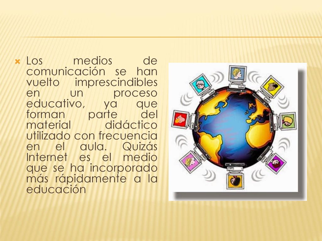 Los medios de comunicación se han vuelto imprescindibles en un proceso educativo, ya que forman parte del material didáctico utilizado con frecuencia en el aula.