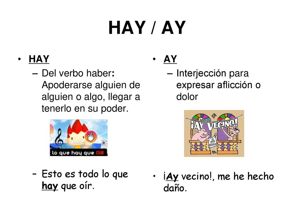 HAY / AY HAY. Del verbo haber: Apoderarse alguien de alguien o algo, llegar a tenerlo en su poder.