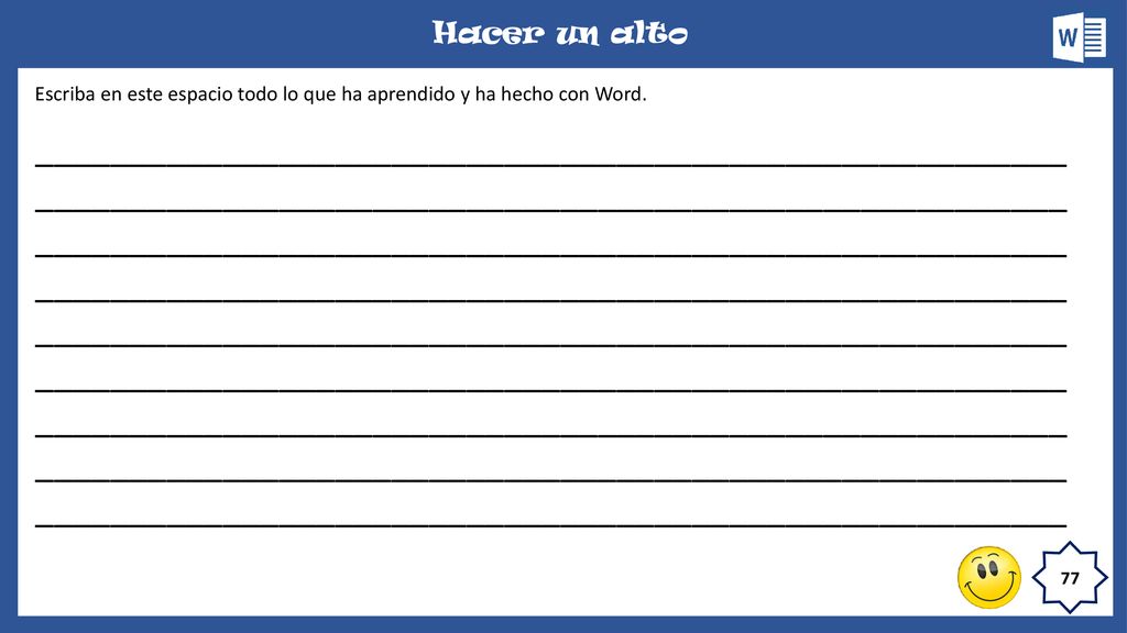 Hacer un alto Escriba en este espacio todo lo que ha aprendido y ha hecho con Word.