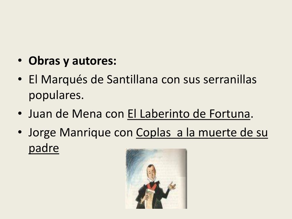 Obras y autores: El Marqués de Santillana con sus serranillas populares. Juan de Mena con El Laberinto de Fortuna.