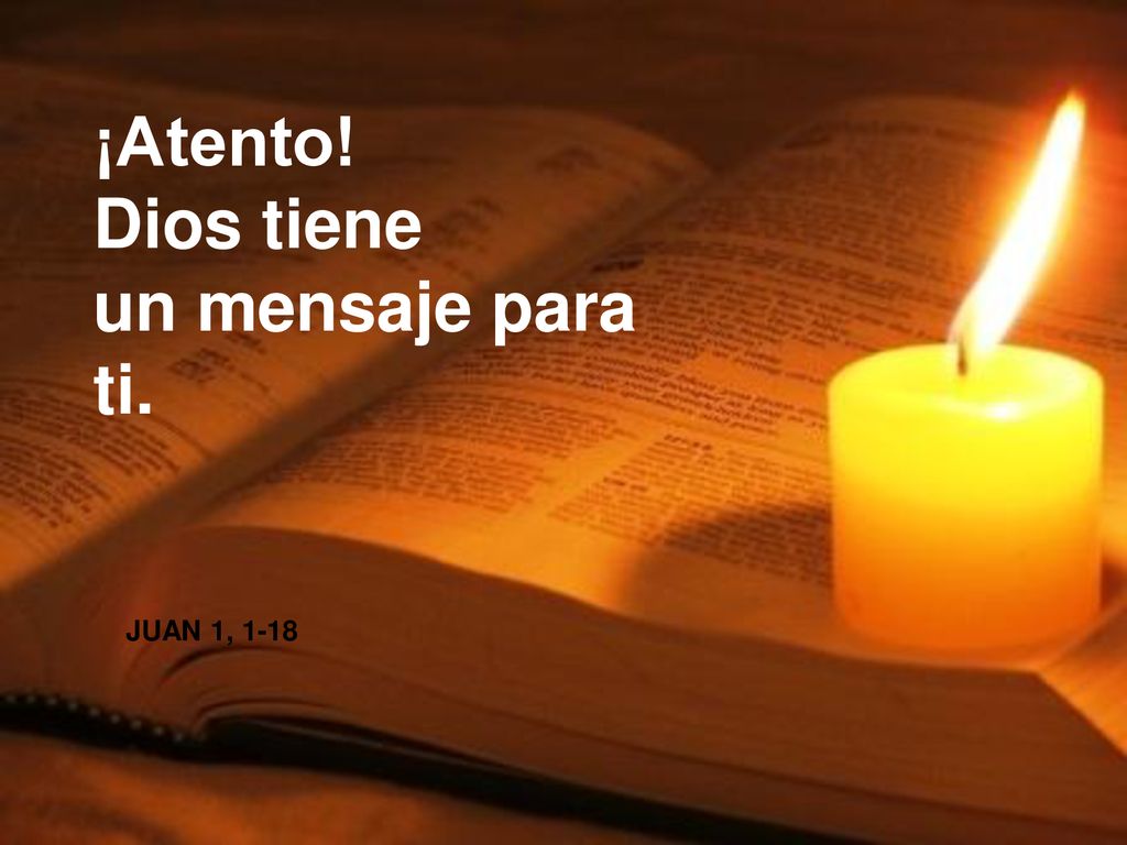¡Atento! Dios tiene un mensaje para ti. JUAN 1, 1-18
