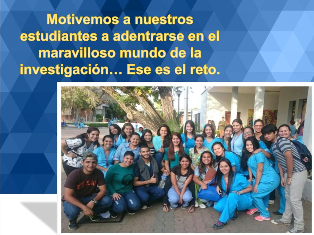 Motivemos a nuestros estudiantes a adentrarse en el maravilloso mundo de la investigación… Ese es el reto.