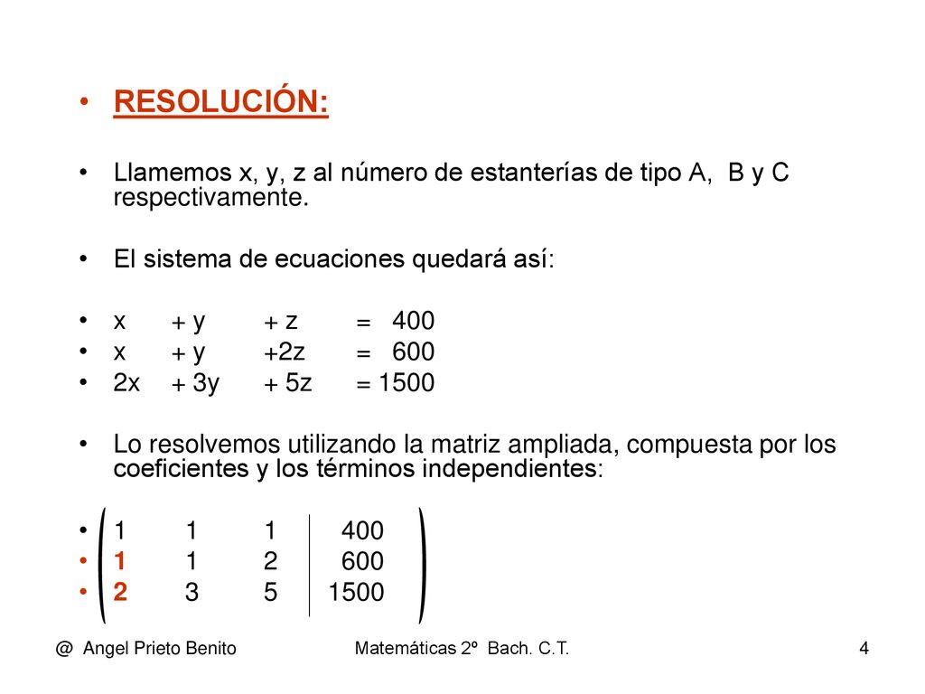 RESOLUCIÓN: Llamemos x, y, z al número de estanterías de tipo A, B y C respectivamente. El sistema de ecuaciones quedará así: