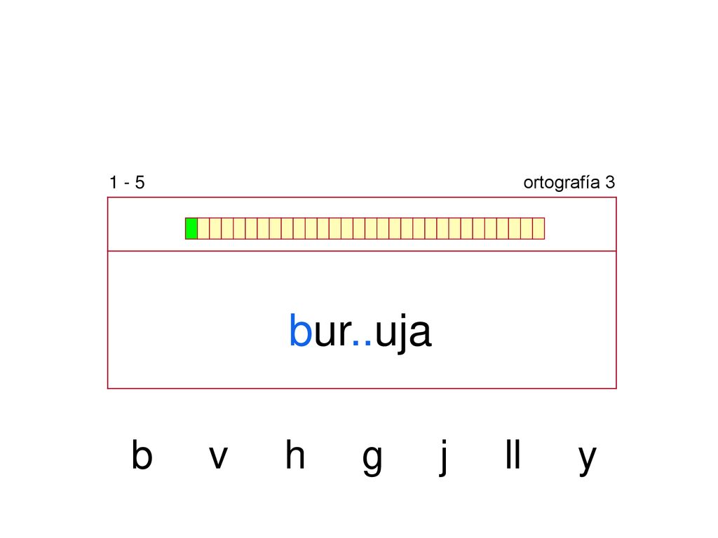 1 - 5 ortografía 3 bur..uja b v h g j ll y
