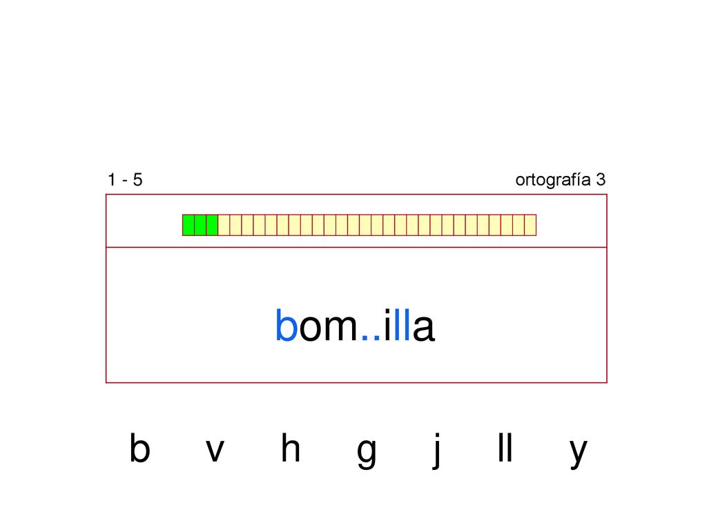 1 - 5 ortografía 3 bom..illa b v h g j ll y