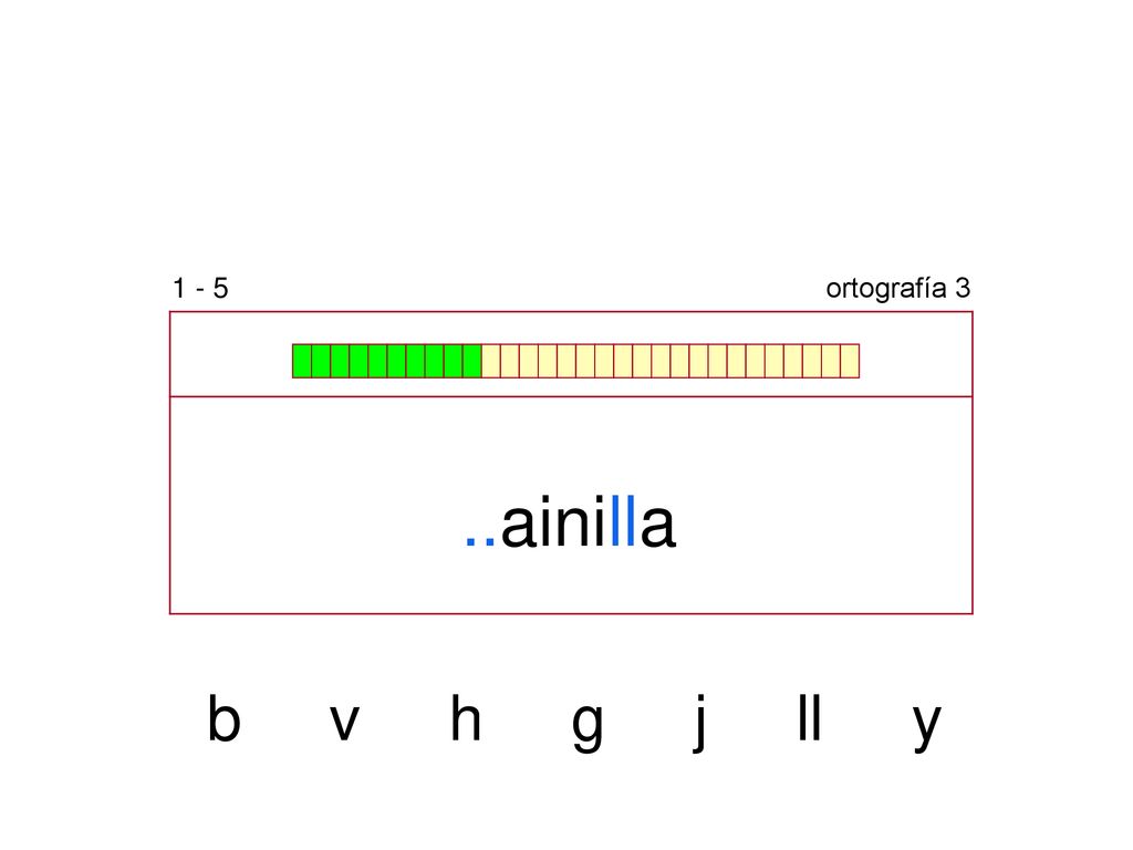 1 - 5 ortografía 3 ..ainilla b v h g j ll y