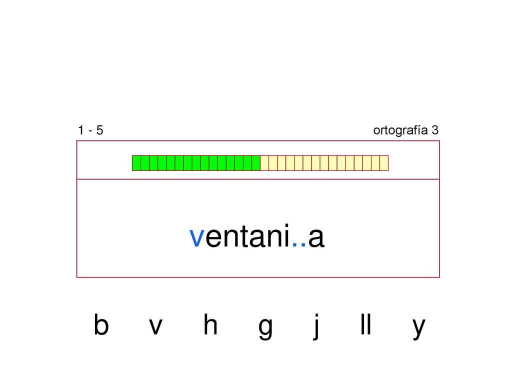 1 - 5 ortografía 3 ventani..a b v h g j ll y