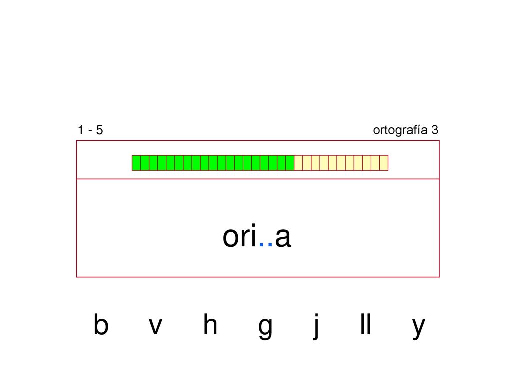 1 - 5 ortografía 3 ori..a b v h g j ll y