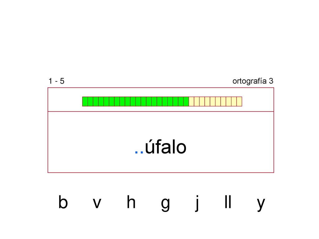 1 - 5 ortografía 3 ..úfalo b v h g j ll y
