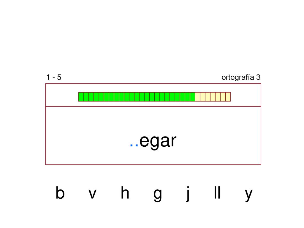 1 - 5 ortografía 3 ..egar b v h g j ll y