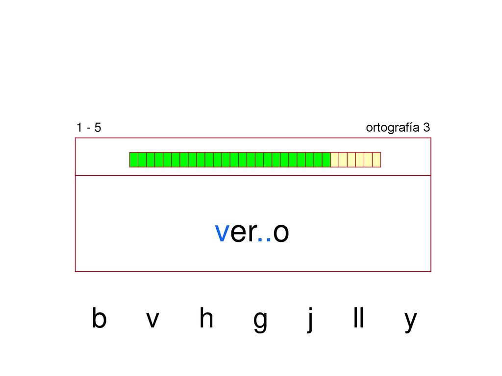 1 - 5 ortografía 3 ver..o b v h g j ll y