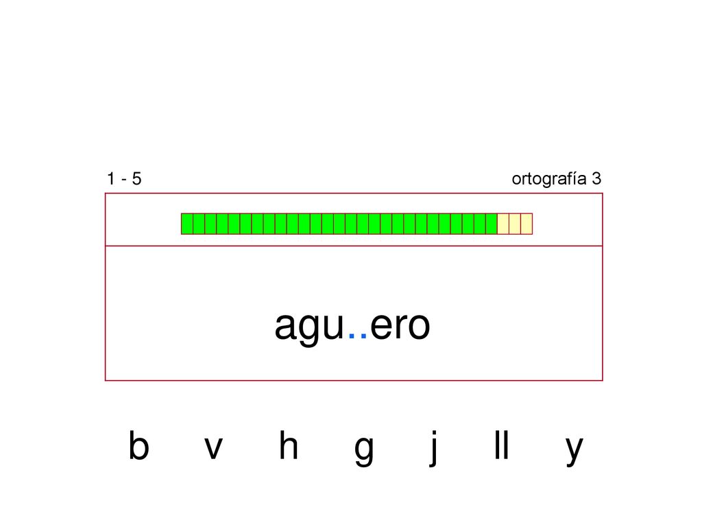 1 - 5 ortografía 3 agu..ero b v h g j ll y