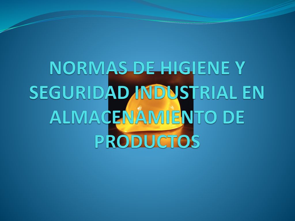 NORMAS DE HIGIENE Y SEGURIDAD INDUSTRIAL EN ALMACENAMIENTO DE PRODUCTOS