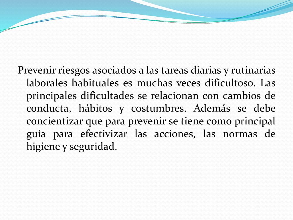 Prevenir riesgos asociados a las tareas diarias y rutinarias laborales habituales es muchas veces dificultoso.