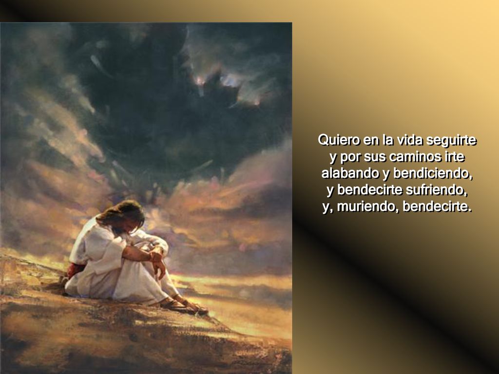 Quiero en la vida seguirte y por sus caminos irte