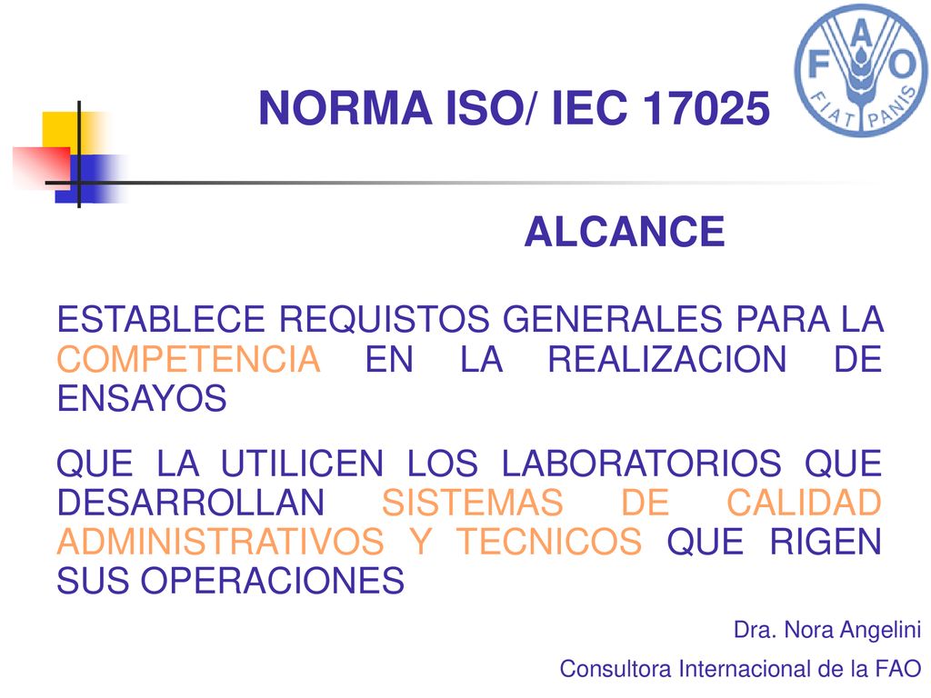 NORMA ISO/ IEC ALCANCE. ESTABLECE REQUISTOS GENERALES PARA LA COMPETENCIA EN LA REALIZACION DE ENSAYOS.