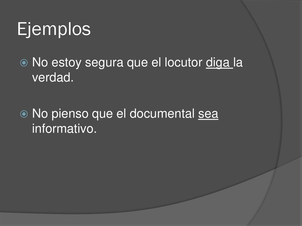 Ejemplos No estoy segura que el locutor diga la verdad.