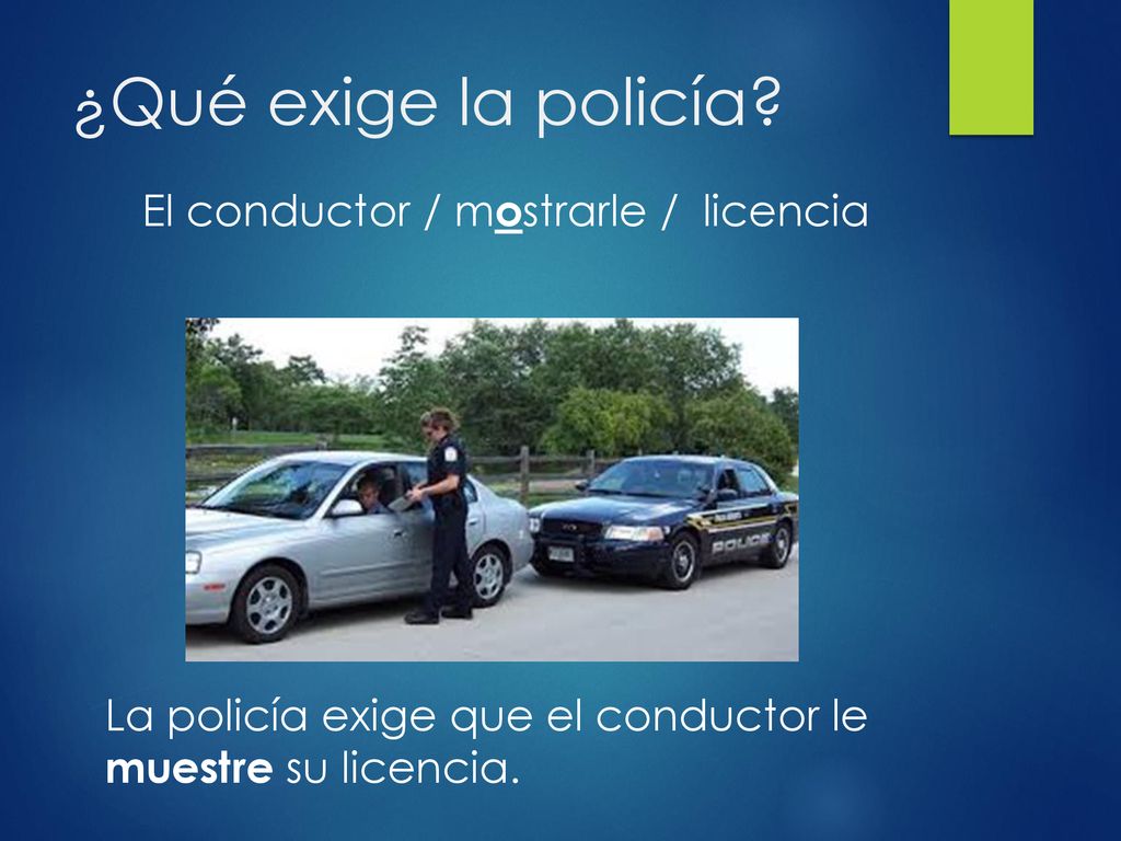 ¿Qué exige la policía El conductor / mostrarle / licencia