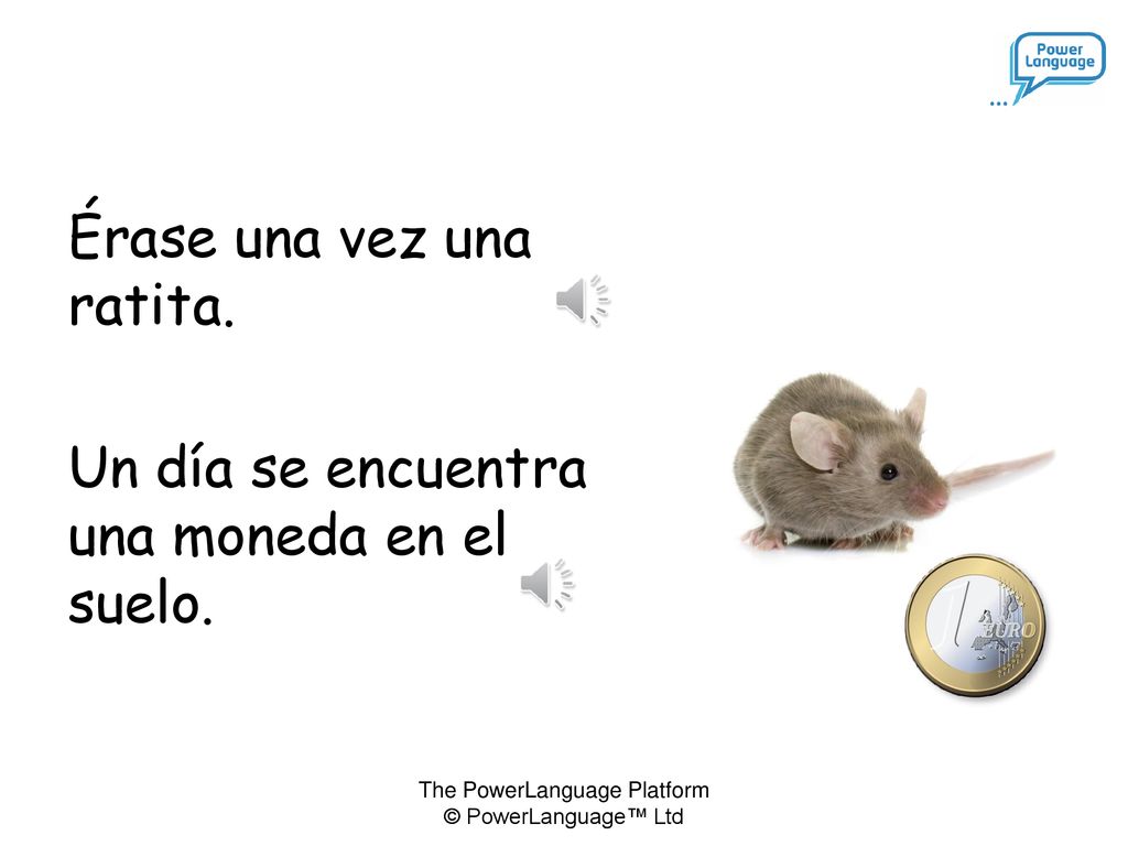 Érase una vez una ratita. Un día se encuentra una moneda en el suelo.