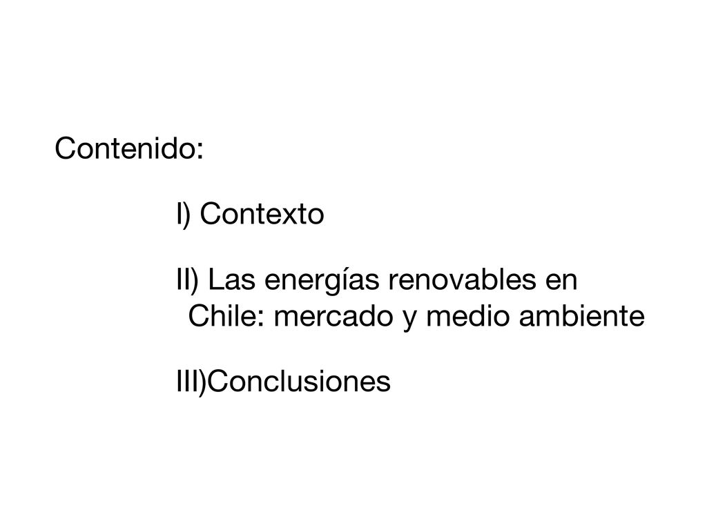 Contenido: Contexto Las energías renovables en Chile: mercado y medio ambiente Conclusiones