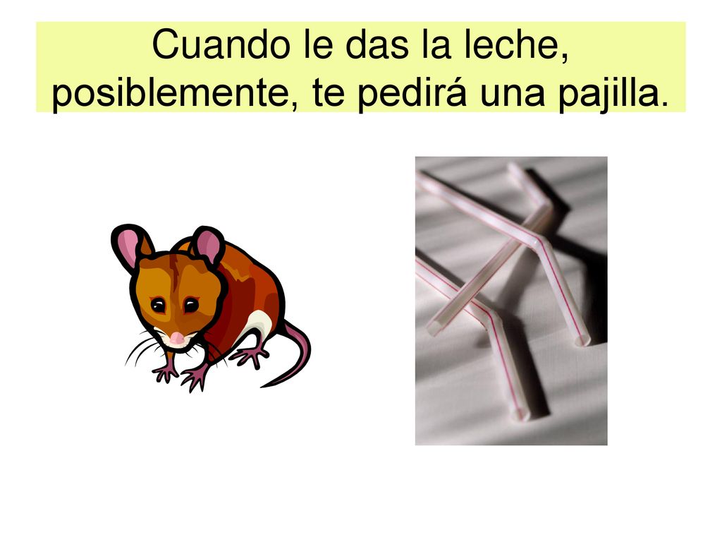 Cuando le das la leche, posiblemente, te pedirá una pajilla.