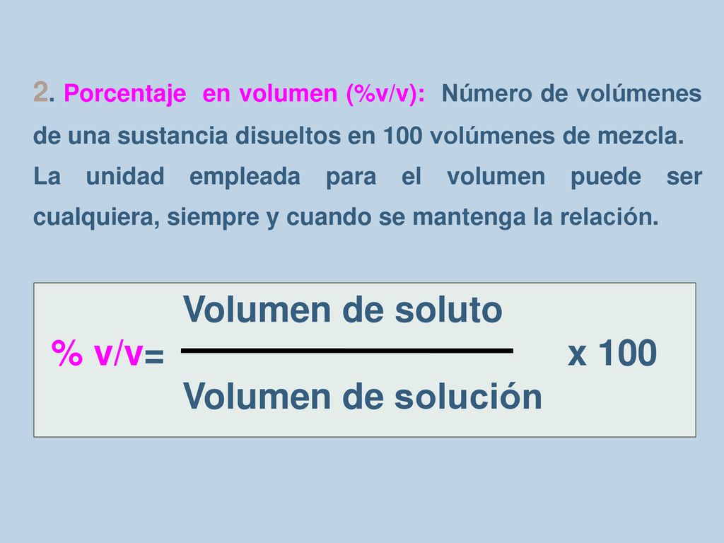 Volumen de soluto % v/v= x 100 Volumen de solución