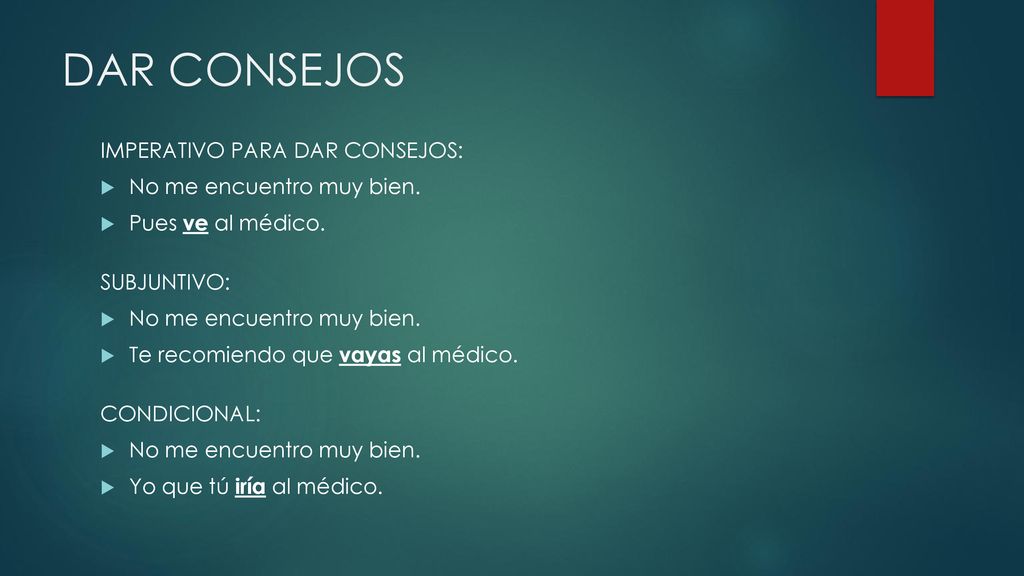 DAR CONSEJOS IMPERATIVO PARA DAR CONSEJOS: No me encuentro muy bien.