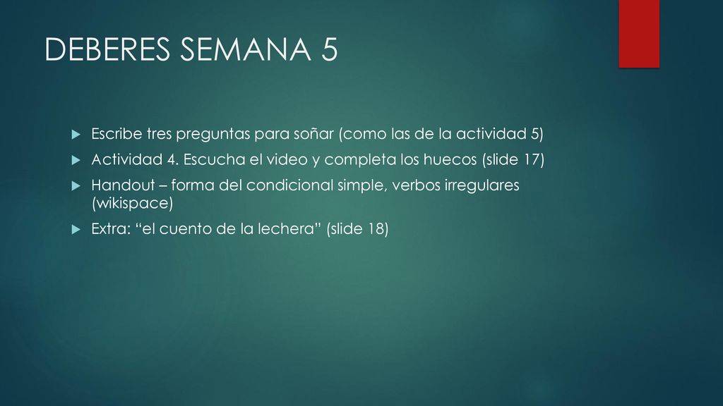 DEBERES SEMANA 5 Escribe tres preguntas para soñar (como las de la actividad 5) Actividad 4. Escucha el video y completa los huecos (slide 17)