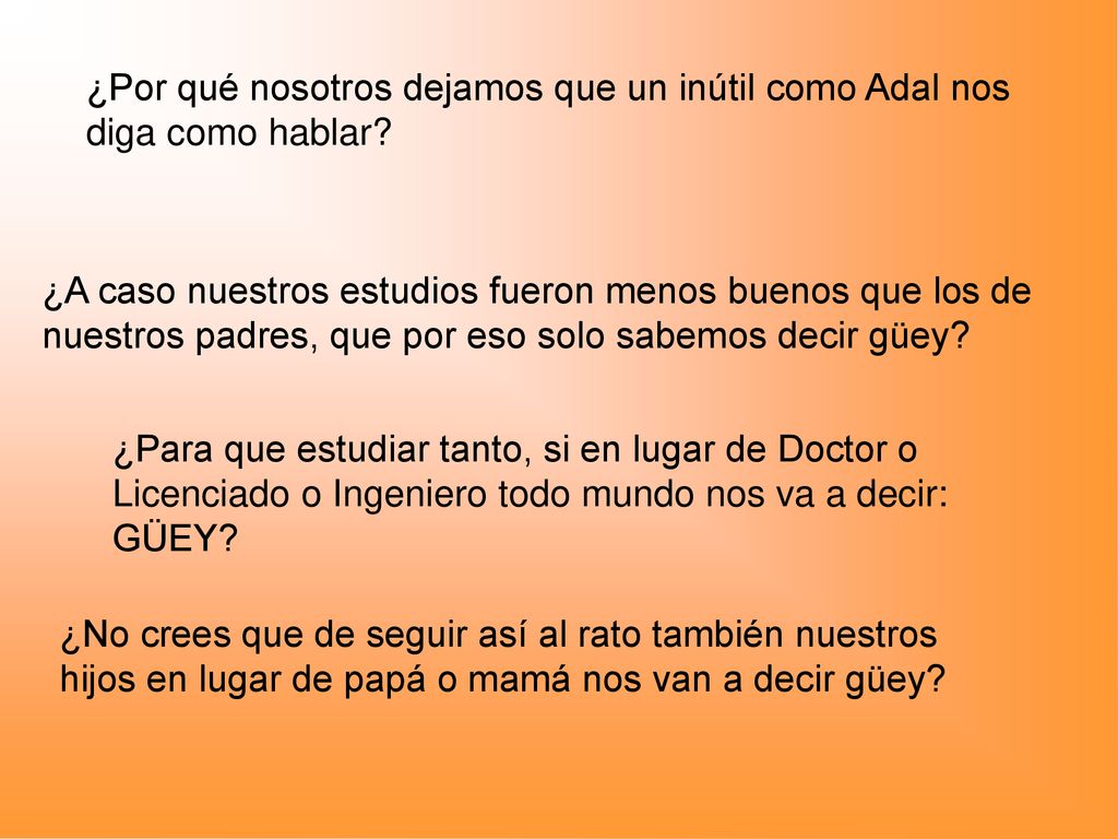 ¿Por qué nosotros dejamos que un inútil como Adal nos diga como hablar