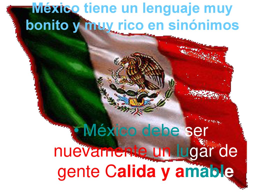 México tiene un lenguaje muy bonito y muy rico en sinónimos