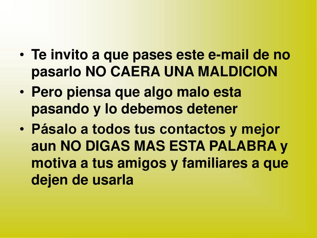 Te invito a que pases este  de no pasarlo NO CAERA UNA MALDICION