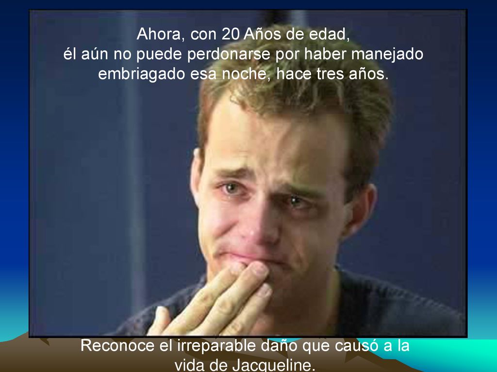 Reconoce el irreparable daño que causó a la vida de Jacqueline.