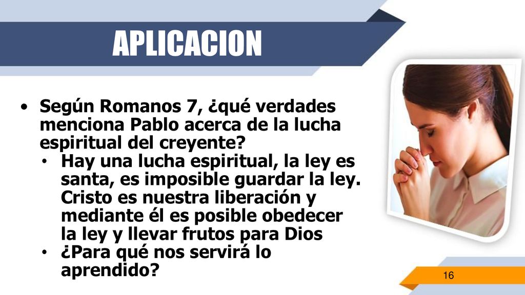 APLICACION Según Romanos 7, ¿qué verdades menciona Pablo acerca de la lucha espiritual del creyente