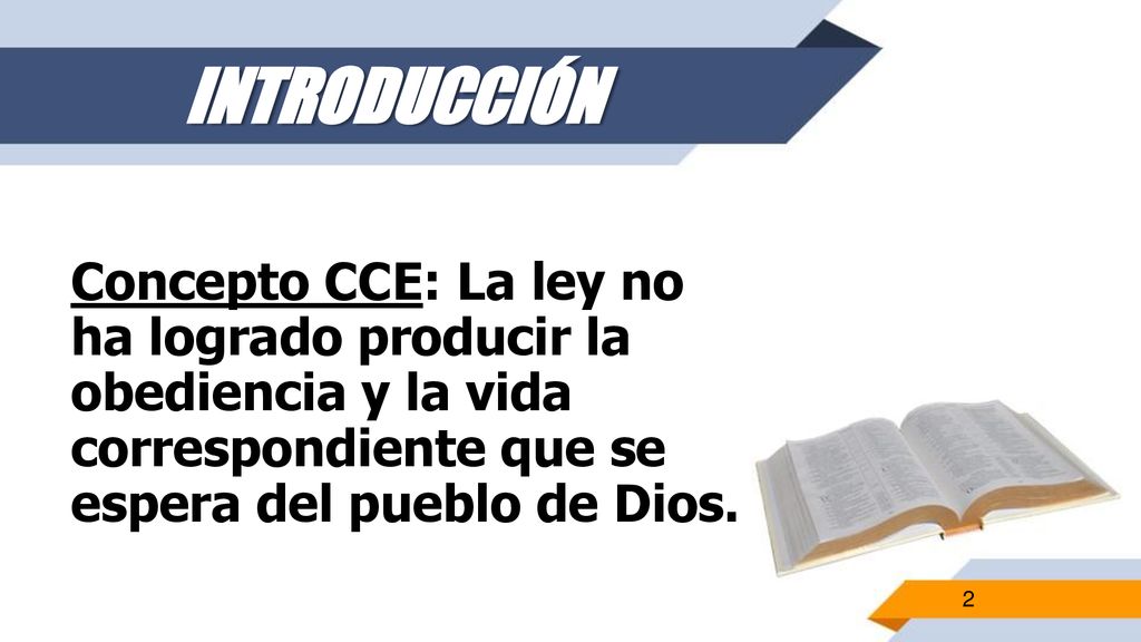INTRODUCCIÓN Concepto CCE: La ley no ha logrado producir la obediencia y la vida correspondiente que se espera del pueblo de Dios.