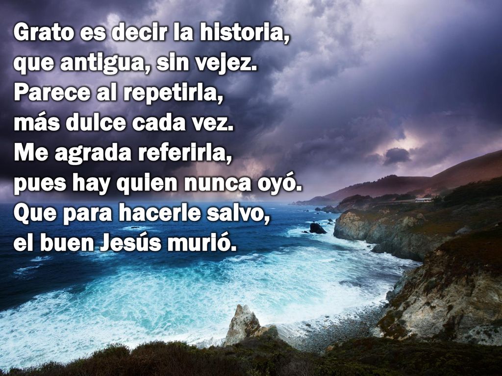 Grato es decir la historia, que antigua, sin vejez