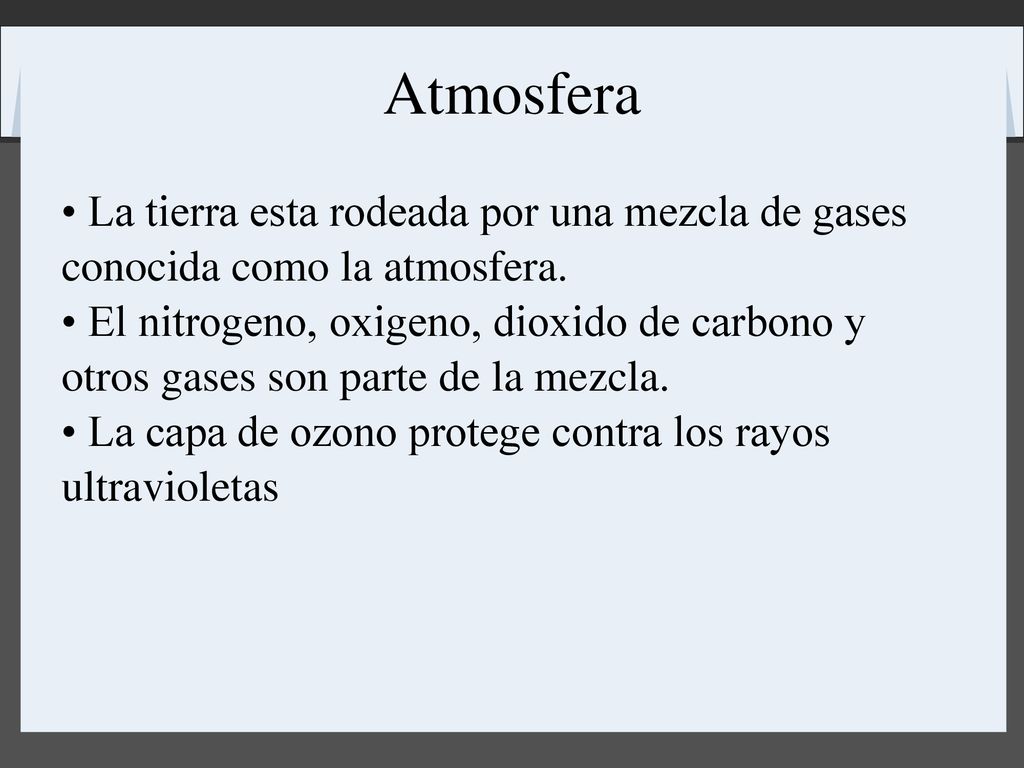 Atmosfera • La tierra esta rodeada por una mezcla de gases conocida como la atmosfera.