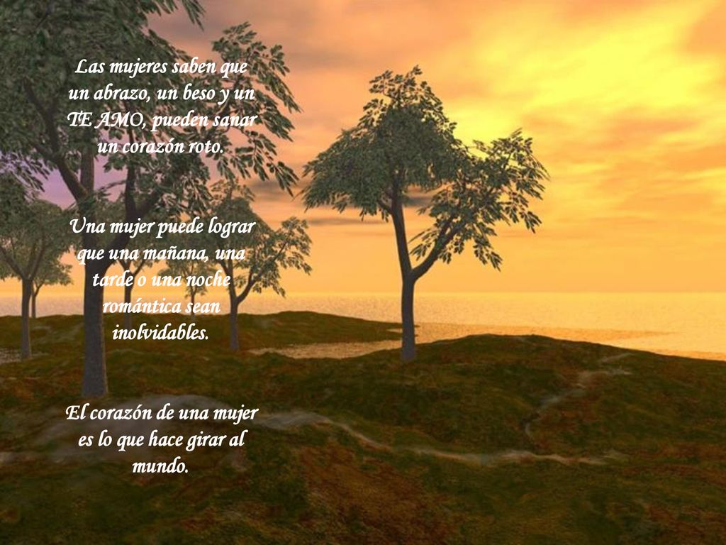 El corazón de una mujer es lo que hace girar al mundo.